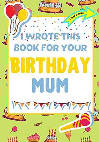 Beispielbild fr I Wrote This Book For Your Birthday Mum: The Perfect Birthday Gift For Kids to Create Their Very Own Book For Mum zum Verkauf von Buchpark