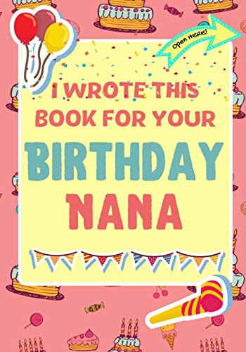 Beispielbild fr I Wrote This Book For Your Birthday Nana: The Perfect Birthday Gift For Kids to Create Their Very Own Book For Nana zum Verkauf von Books Unplugged