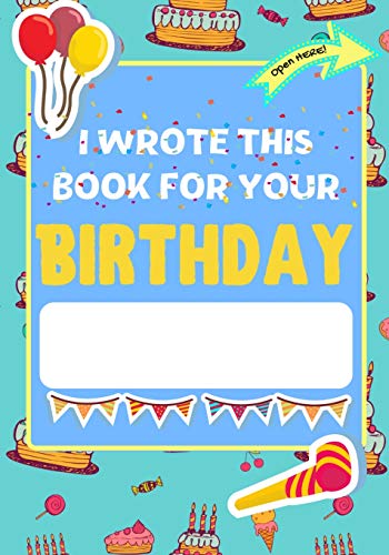 Stock image for I Wrote This Book For Your Birthday: The Perfect Birthday Gift For Kids to Create Their Very Own Personalized Book for Family and Friends for sale by GreatBookPrices