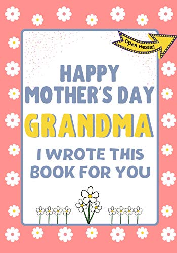 Beispielbild fr Happy Mother's Day Grandma - I Wrote This Book For You : The Mother's Day Gift Book Created For Kids zum Verkauf von Buchpark