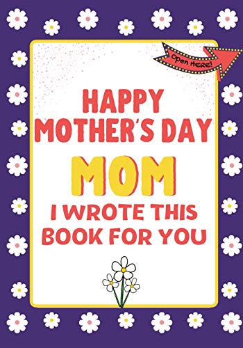 Beispielbild fr Happy Mother's Day Mom - I Wrote This Book For You : The Mother's Day Gift Book Created For Kids zum Verkauf von Buchpark