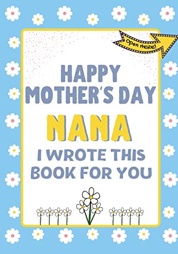 Beispielbild fr Happy Mother`s Day Nana - I Wrote This Book For You: The Mother`s Day Gift Book Created For Kids zum Verkauf von Buchpark