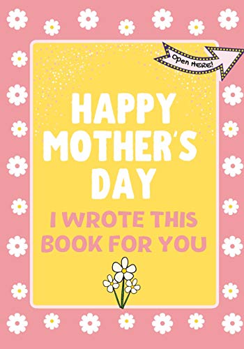 Beispielbild fr Happy Mother's Day - I Wrote This Book For You : The Mother's Day Gift Book Created For Kids zum Verkauf von Buchpark