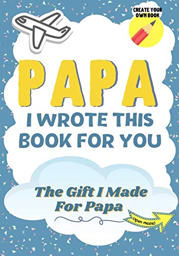 Beispielbild fr Papa, I Wrote This Book For You: A Child's Fill in The Blank Gift Book For Their Special Papa Perfect for Kid's 7 x 10 inch zum Verkauf von PlumCircle