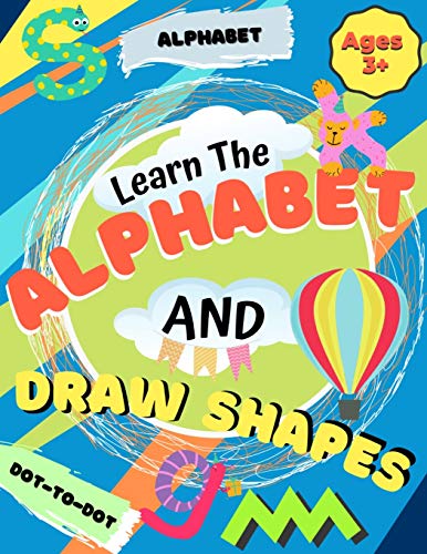 Imagen de archivo de Learn the Alphabet and Draw Shapes: Children's Activity Book: Shapes, Lines and Letters Ages 3+: A Beginner Kids Tracing and Writing Practice Workbook . Preschool, Pre-K & Kindergarten Boys & Girls a la venta por PlumCircle