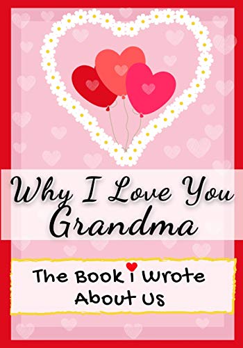Stock image for Why I Love You Grandma: The Book I Wrote About Us Perfect for Kids Valentine's Day Gift, Birthdays, Christmas, Anniversaries, Mother's Day or just to say I Love You. for sale by PlumCircle