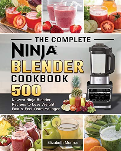 Stock image for The Complete Ninja Blender Cookbook: 500 Newest Ninja Blender Recipes to Lose Weight Fast and Feel Years Younger for sale by GreatBookPrices