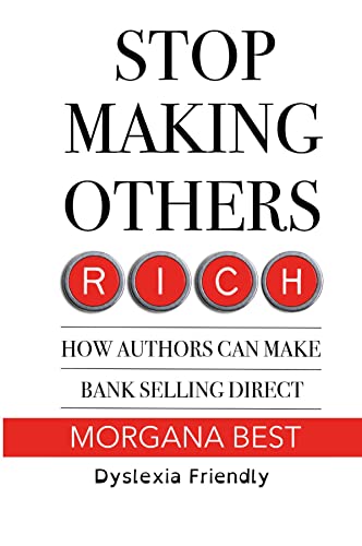 Stock image for Stop Making Others Rich How Authors Can Make Bank By Selling Direct Dyslexia Friendly for sale by WorldofBooks