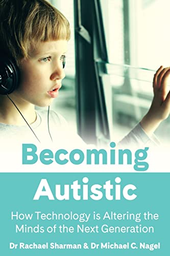 Beispielbild fr Becoming Autistic: How Technology is Altering the Minds of the Next Generation zum Verkauf von Monster Bookshop