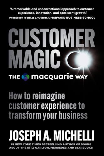 9781922611871: Customer Magic – The Macquarie Way: How to Reimagine Customer Experience to Transform Your Business