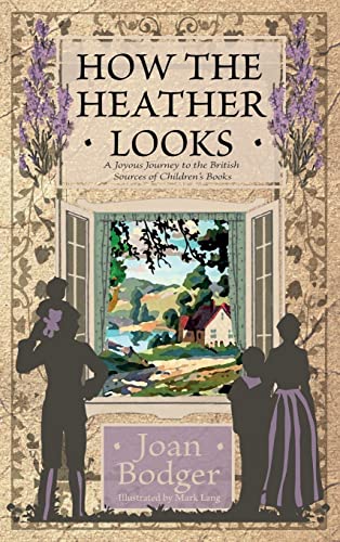 Stock image for How the Heather Looks: a joyous journey to the British sources of children's books for sale by Lucky's Textbooks