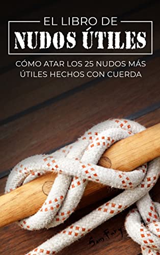 Stock image for El Libro de Nudos tiles: Cmo Atar los 25 Nudos Ms tiles Hechos con Cuerda (Escape, Evasin Y Supervivencia) (Spanish Edition) for sale by Red's Corner LLC