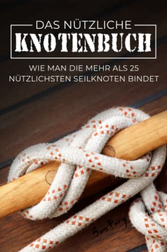 Imagen de archivo de Das Ntzliche Knotenbuch: Wie man die mehr als 25 ntzlichsten Seilknoten bindet (German Edition) a la venta por GF Books, Inc.