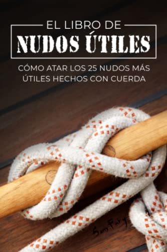 Beispielbild fr El Libro de Nudos tiles: Cmo Atar los 25 Nudos Ms tiles Hechos con Cuerda -Language: spanish zum Verkauf von GreatBookPrices