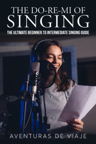 Imagen de archivo de The Do-Re-Mi of Singing: The Ultimate Beginner to Intermediate Singing Guide a la venta por ThriftBooks-Dallas