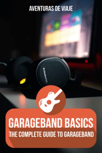 Beispielbild fr GarageBand Basics: The Complete Guide to GarageBand: 2 (Music) zum Verkauf von AwesomeBooks