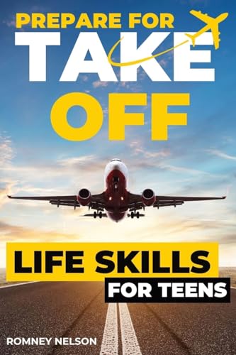 Beispielbild fr Prepare For Take Off - Life Skills for Teens: The Complete Teenagers Guide to Practical Skills for Life After High School and Beyond | Travel, . Cooking, Home Maintenance and Much More! zum Verkauf von GF Books, Inc.