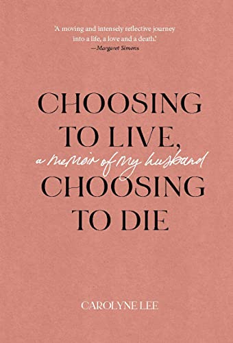 9781922669025: Choosing to Live, Choosing to Die: A Memoir of My Husband