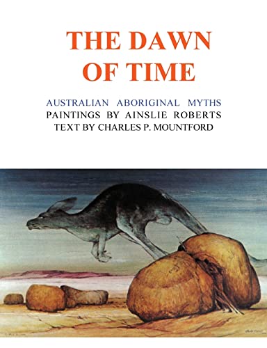 Stock image for The Dawn of Time: Australian Aboriginal Myths for sale by Lucky's Textbooks