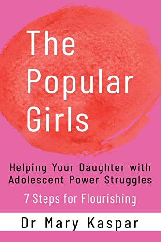 Stock image for The Popular Girls: Helping Your Daughter with Adolescent Power Struggles - 7 Steps for Flourishing for sale by Big River Books