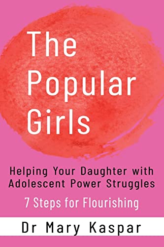 Stock image for The Popular Girls: Helping Your Daughter with Adolescent Power Struggles - 7 Steps for Flourishing for sale by GF Books, Inc.