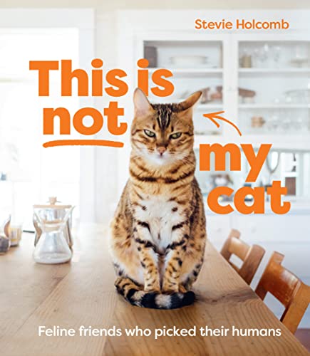 Imagen de archivo de This Is Not My Cat: Feline Friends Who Picked Their Humans a la venta por SecondSale