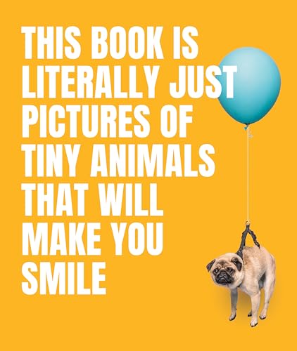 Beispielbild fr This Book Is Literally Just Pictures of Tiny Animals That Will Make You Smile zum Verkauf von Goodwill of Colorado
