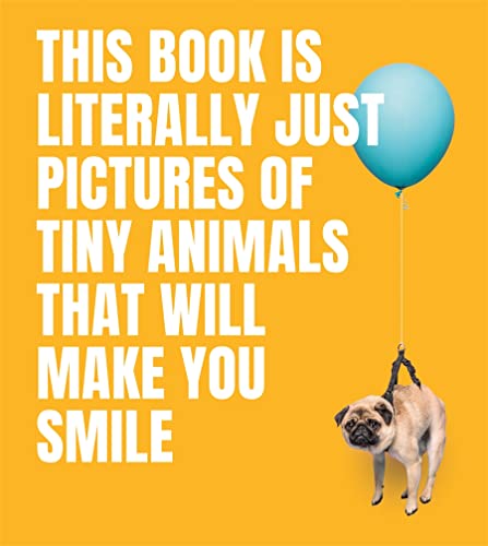 Stock image for This Book Is Literally Just Pictures of Tiny Animals That Will Make You Smile for sale by Goodwill of Colorado