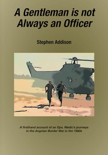 Beispielbild fr A Gentleman is not Always an Officer: A firsthand account of an Ops. Medic's journeys in the Angolan Border war in the 1980's zum Verkauf von GF Books, Inc.