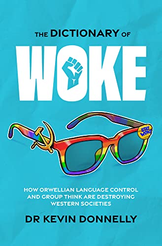 9781922810090: The Dictionary of Woke: How Orwellian Language Control and Group Think are Destroying Westernsocieties