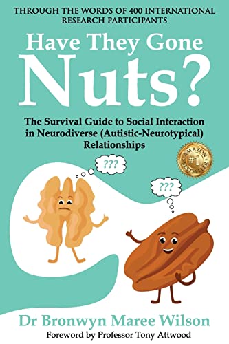 

Have they Gone Nuts: The Survival Guide to Social Interaction in Neurodiverse (Autistic- Neurotypical) Relationships