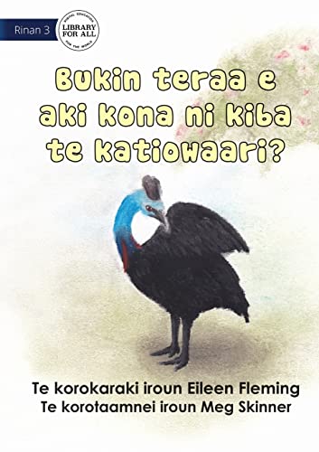 9781922844286: Why the Cassowary Doesn't Fly - Bukin teraa e aki kona ni kiba te katiowaari (Te Kiribati)
