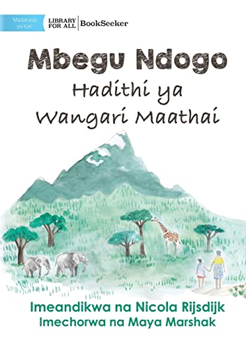 Stock image for A Tiny Seed: The Story of Wangari Maathai - Mbegu Ndogo: Hadithi ya Wangari Maathai: The Story of Wangari Maathai - -Language: swahili for sale by GreatBookPrices