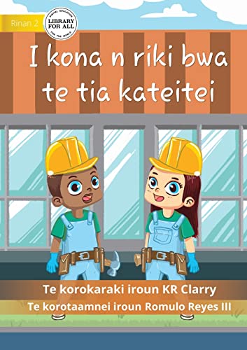 Imagen de archivo de I Can Be A Builder - I kona n riki bwa te tia kateitei (Te Kiribati) a la venta por GreatBookPrices