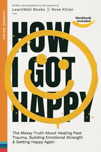 Stock image for How I Got Happy: The Messy Truth About Healing Past Trauma, Building Emotional Strength & Getting Happy Again (LiveWell Series) for sale by Books Unplugged
