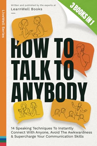 Stock image for How To Talk To Anybody : 3 Books In 1: 14 Speaking Techniques To Instantly Connect With Anyone, Avoid The Awkwardness & Supercharge Your Communication Skills (LiveWell Series) for sale by Books Unplugged