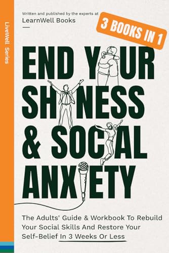 Stock image for End Your Shyness & Social Anxiety : 3 Books In 1: The Adults' Guide & Workbook To Rebuild Your Social Skills And Restore Your Self-Belief In 3 Weeks Or Less (LiveWell Series) for sale by Books Unplugged