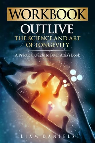 

Workbook: Outlive: The Science and Art of Longevity – A Guide to Petter Attia's Book (Health, Dieting & More)