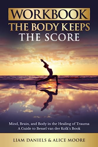 Beispielbild fr Workbook: The Body Keeps the Score: Brain, Mind, and Body in the Healing of Trauma (Healing Books) zum Verkauf von BooksRun