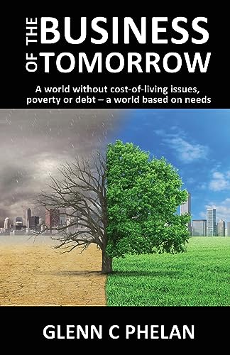 9781922956811: The Business of Tomorrow: A world without cost-of-living issues, poverty or debt-a world based on needs