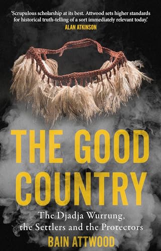 9781922979070: The Good Country: The Djadja Wurrung, the Settlers and the Protectors (Australian History)