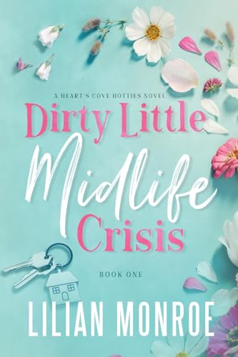 Beispielbild fr Dirty Little Midlife Crisis: A later in life romance (Heart?s Cove Hotties, Band 1) zum Verkauf von medimops