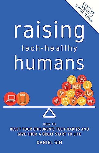 Stock image for Raising Tech-Healthy Humans - Christian Parenting Edition for sale by GreatBookPrices