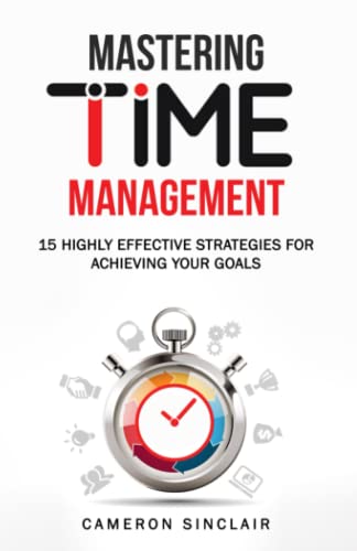 Stock image for Mastering Time Management: 15 Highly Effective Strategies for Achieving Your Goals for sale by Books Unplugged