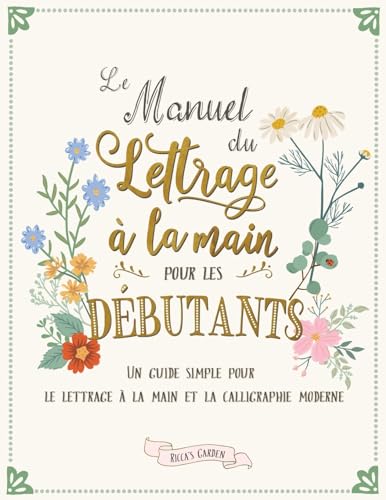 Stock image for Le manuel du lettrage  la main pour les dbutants: Un guide simple pour le lettrage  la main et la calligraphie moderne (French Edition) for sale by GF Books, Inc.