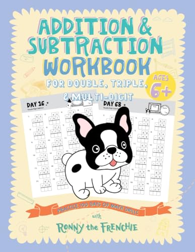 Stock image for Addition and Subtraction Workbook for Double, Triple, & Multi-Digit: Practice 100 Days of Math Drills with Ronny the Frenchie for sale by GF Books, Inc.