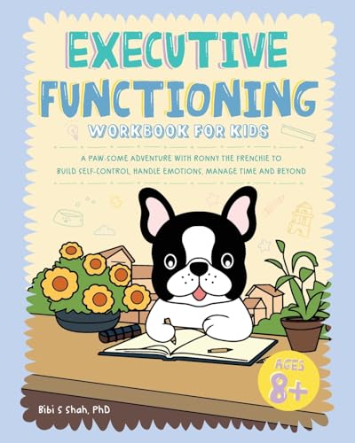 Stock image for Executive Functioning Workbook for Kids: A Paw-some Adventure with Ronny the Frenchie to Build Self-Control, Handle Emotions, Manage Time and Beyond for sale by GreatBookPrices