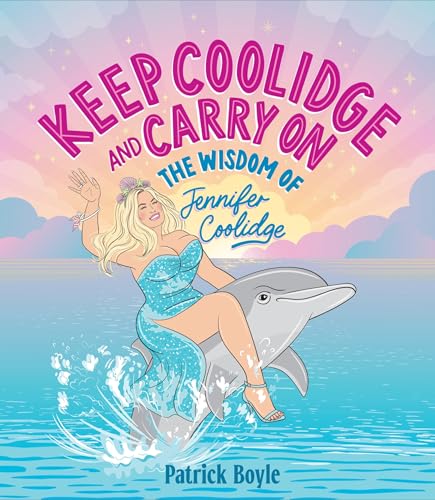 Stock image for Keep Coolidge and Carry On: The Wisdom of Jennifer Coolidge for sale by Half Price Books Inc.