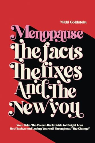 9781923162044: Menopause: The Facts, The Fixes And The New You: Your Take-The-Power-Back Guide to Weight Loss, Hot Flashes and Loving Yourself Throughout "The Change"