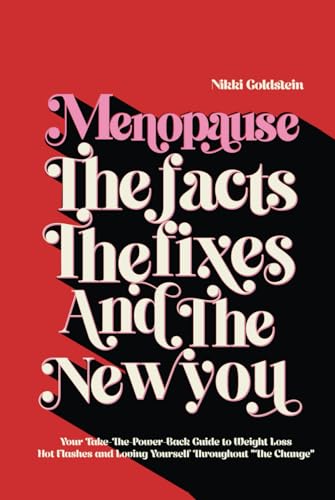 Stock image for Menopause: The Facts, The Fixes And The New You: Your Take-The-Power-Back Guide to Weight Loss, Hot Flashes and Loving Yourself Throughout "The Change" for sale by California Books